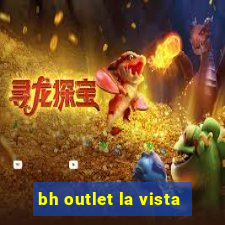 bh outlet la vista